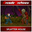 SPLATTER HOUSE